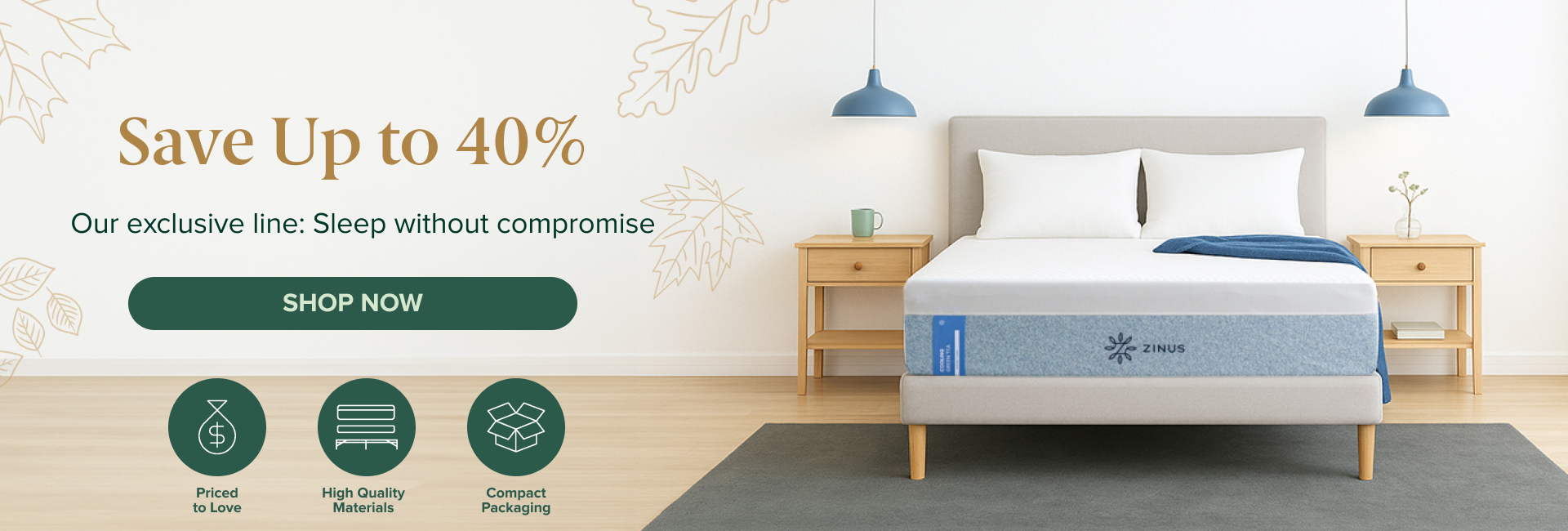 Save up to 40% on Zinus mattresses from our exclusive line with the promise “Sleep without compromise,” featuring a modern upholstered platform bed styled in a bright bedroom and a green “Shop now” call to action, plus highlights for priced to love value, high quality materials, and compact packaging.